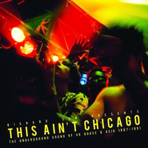 Richard Sen - This Ain't Chicago (The Underground Sound Of UK House & Acid 1987-1991) (2 Discos)