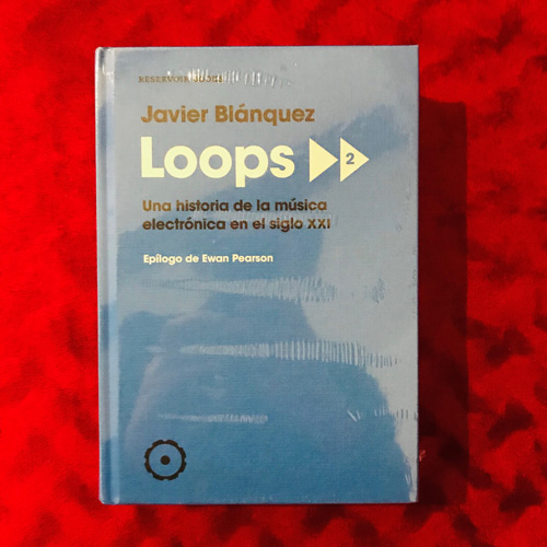 Libro Javier Blánquez - Loops 2: Una Historia De La Música Electrónica En El Siglo XXI (En Español)