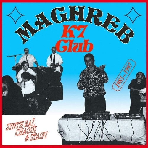 Maghreb K7 Club - Synth RaÏ, Chaoui & Staifi 1985-1997
