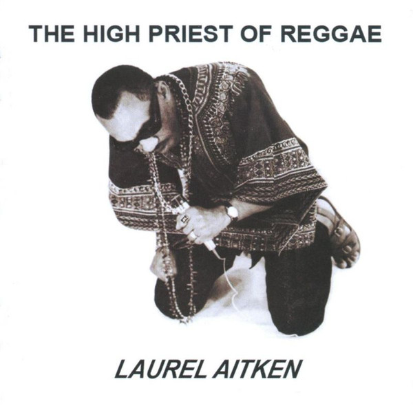 Laurel Aitken – The High Priest Of Reggae
