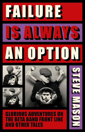 Libro Steve Mason - Failure Is Always An Option, Glorious Adventures On The Beta Band Front Line And Other Tales