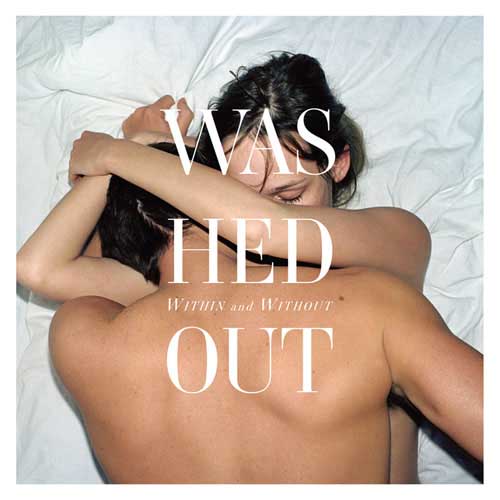 Washed Out - Within And Without 