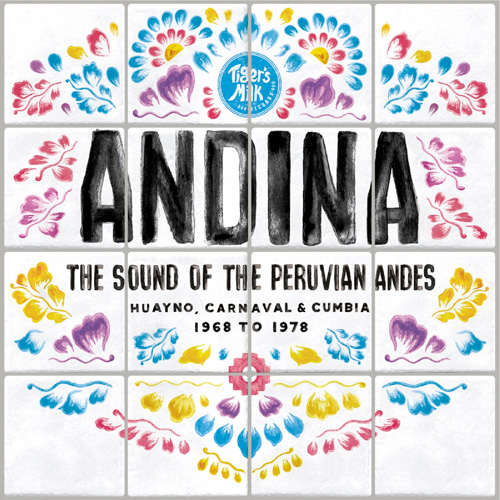 Andina: Huayno, Carnaval & Cumbia - The Sound Of Peruvian Andes