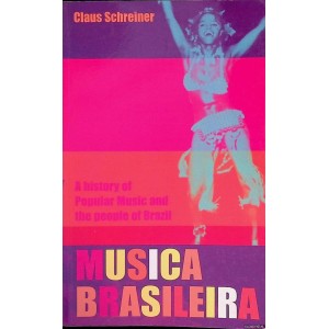 Libro Claus Schreiner - Musica Brasileira: A History Of Popular Music And The People Of Brazil 