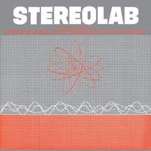 Stereolab - The Groop Played "Space Age Batchelor Pad Music"