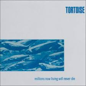 Tortoise - Millions Now Living Will Never Die (Disco De Color)